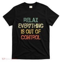 Funny Retro Relax Everything Is Out Of Control Sarcasm T-Shirt thumb 0