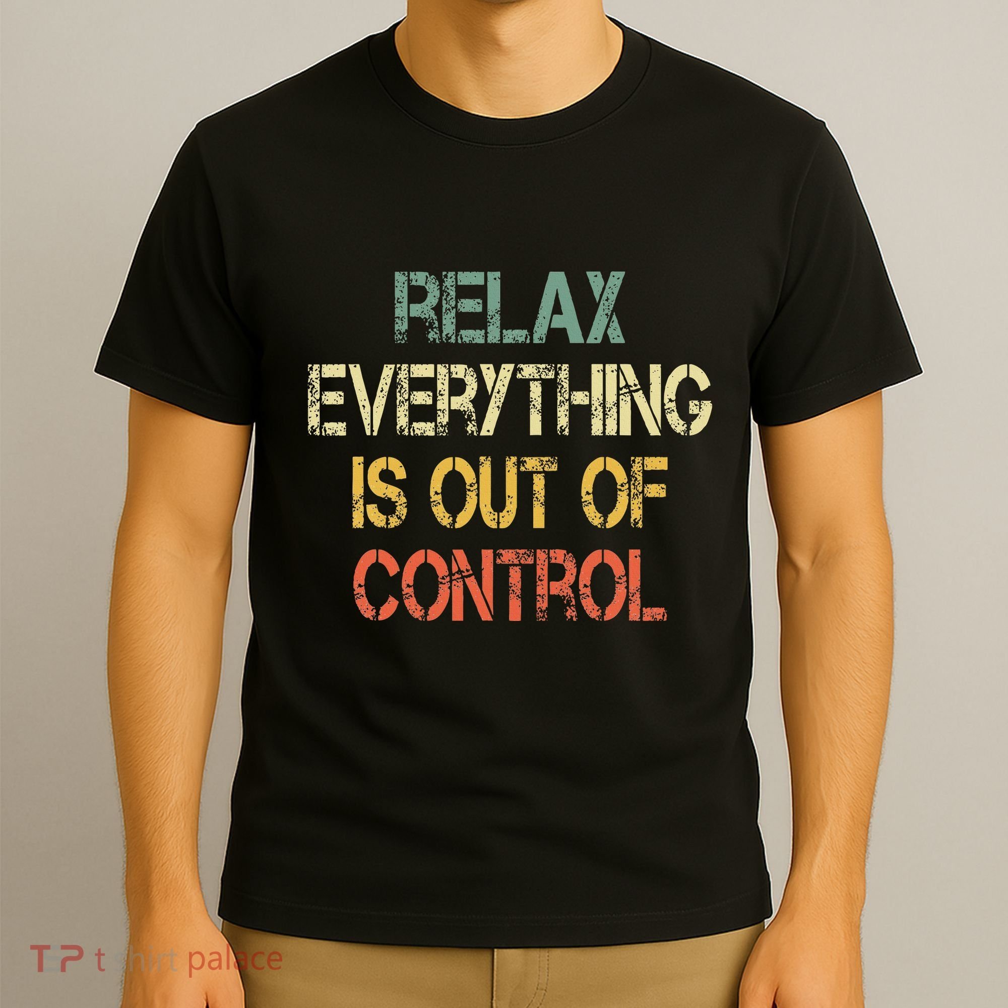 Funny Retro Relax Everything Is Out Of Control Sarcasm T-Shirt