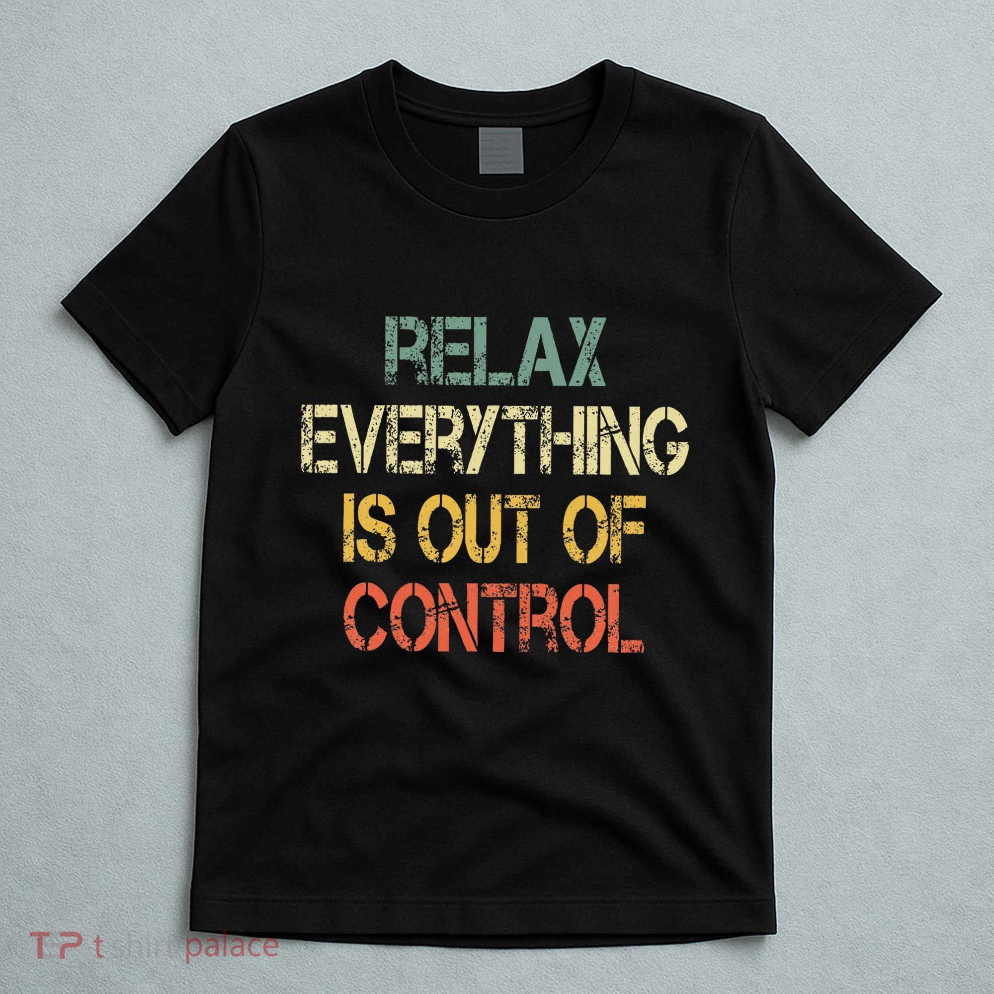 Funny Retro Relax Everything Is Out Of Control Sarcasm T-Shirt