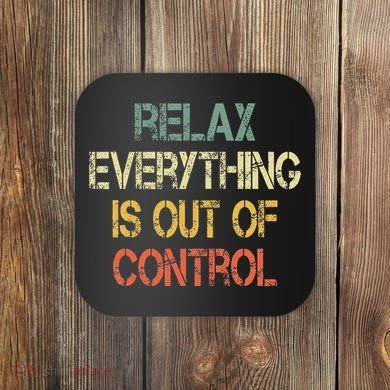 Funny Retro Relax Everything Is Out Of Control Sarcasm Coaster