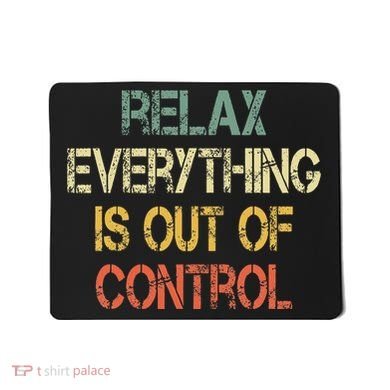 Funny Retro Relax Everything Is Out Of Control Sarcasm Mousepad