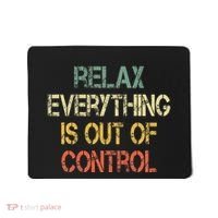 Funny Retro Relax Everything Is Out Of Control Sarcasm Mousepad thumb 0