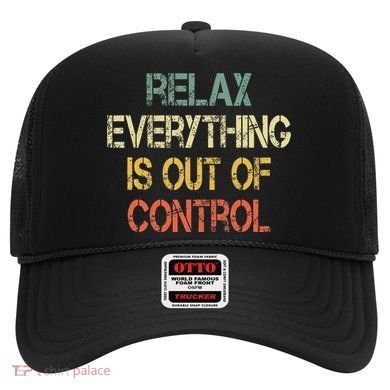 Funny Retro Relax Everything Is Out Of Control Sarcasm Hat
