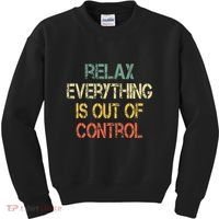 Funny Retro Relax Everything Is Out Of Control Sarcasm Kids Sweatshirt thumb 0