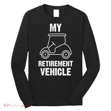 Funny Retirement Retired Golf Gift Long Sleeve Shirt