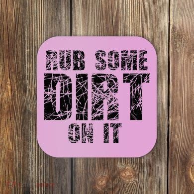 Funny Rub Some Dirt On It Stop Crying Get Tough Play Rough Coaster