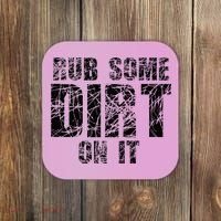 Funny Rub Some Dirt On It Stop Crying Get Tough Play Rough Coaster thumb 0