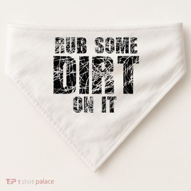 Funny Rub Some Dirt On It Stop Crying Get Tough Play Rough USA-Made Doggie Bandana