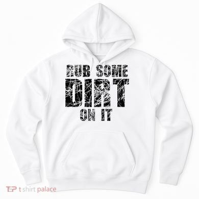 Funny Rub Some Dirt On It Stop Crying Get Tough Play Rough Hoodie