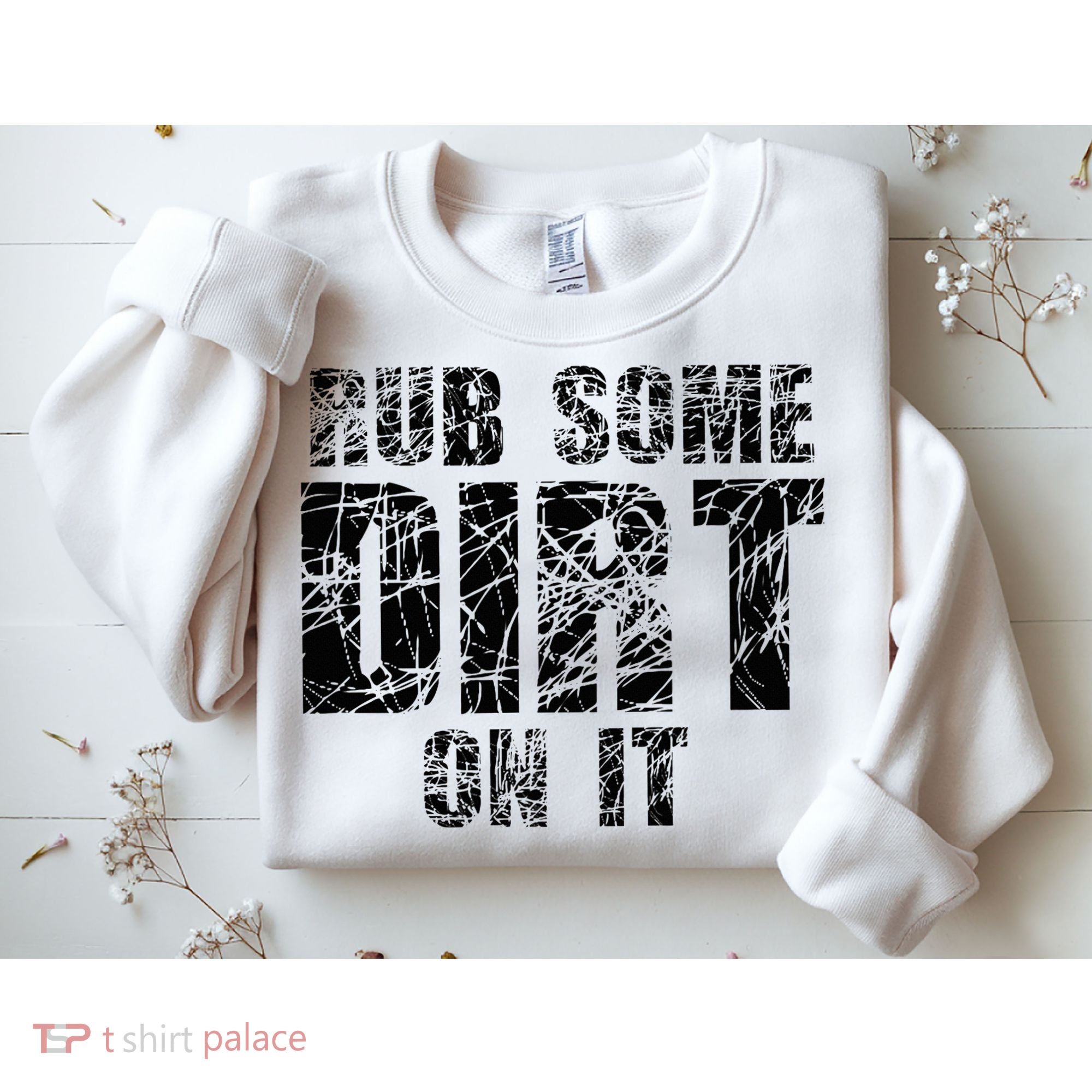 Funny Rub Some Dirt On It Stop Crying Get Tough Play Rough Sweatshirt