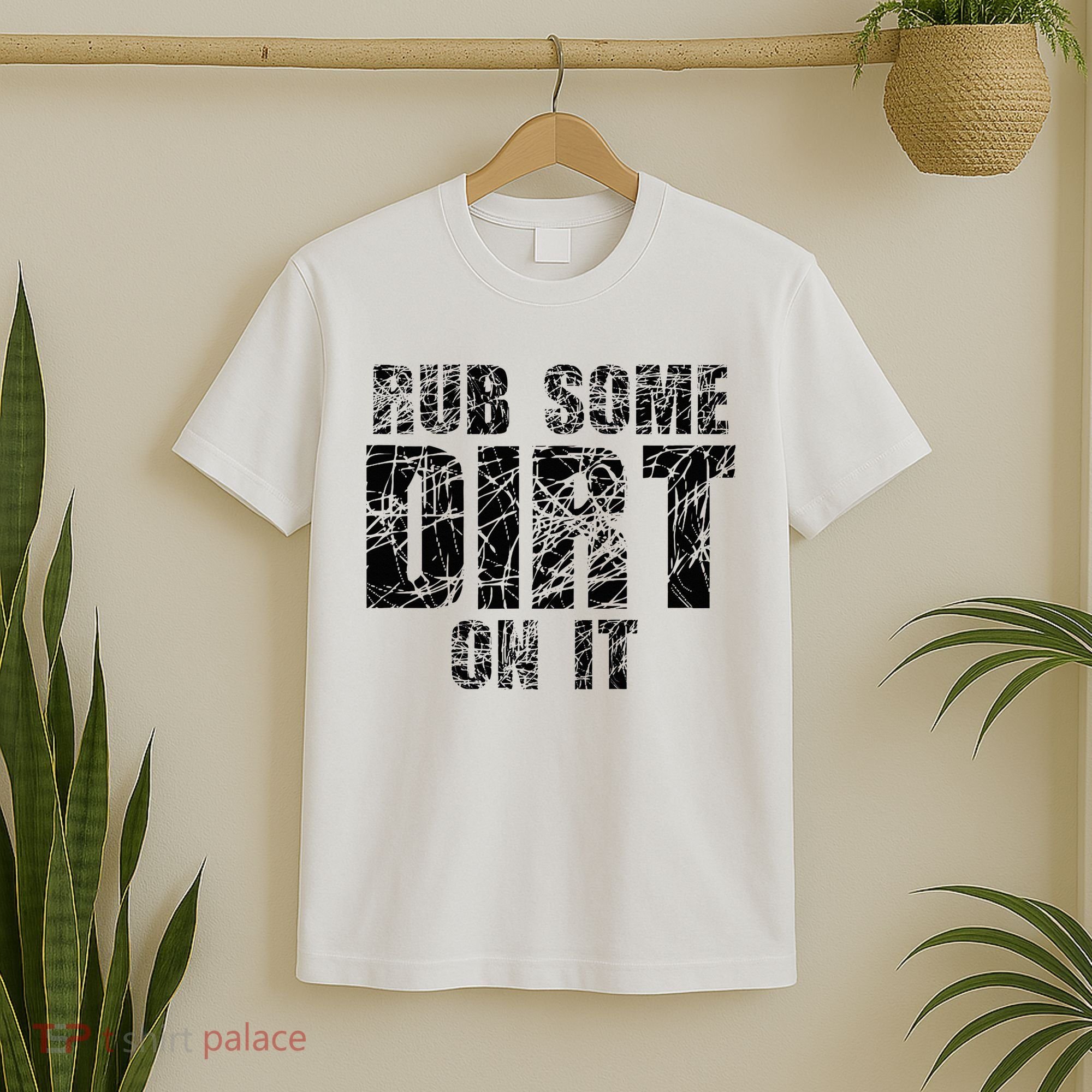 Funny Rub Some Dirt On It Stop Crying Get Tough Play Rough T-Shirt