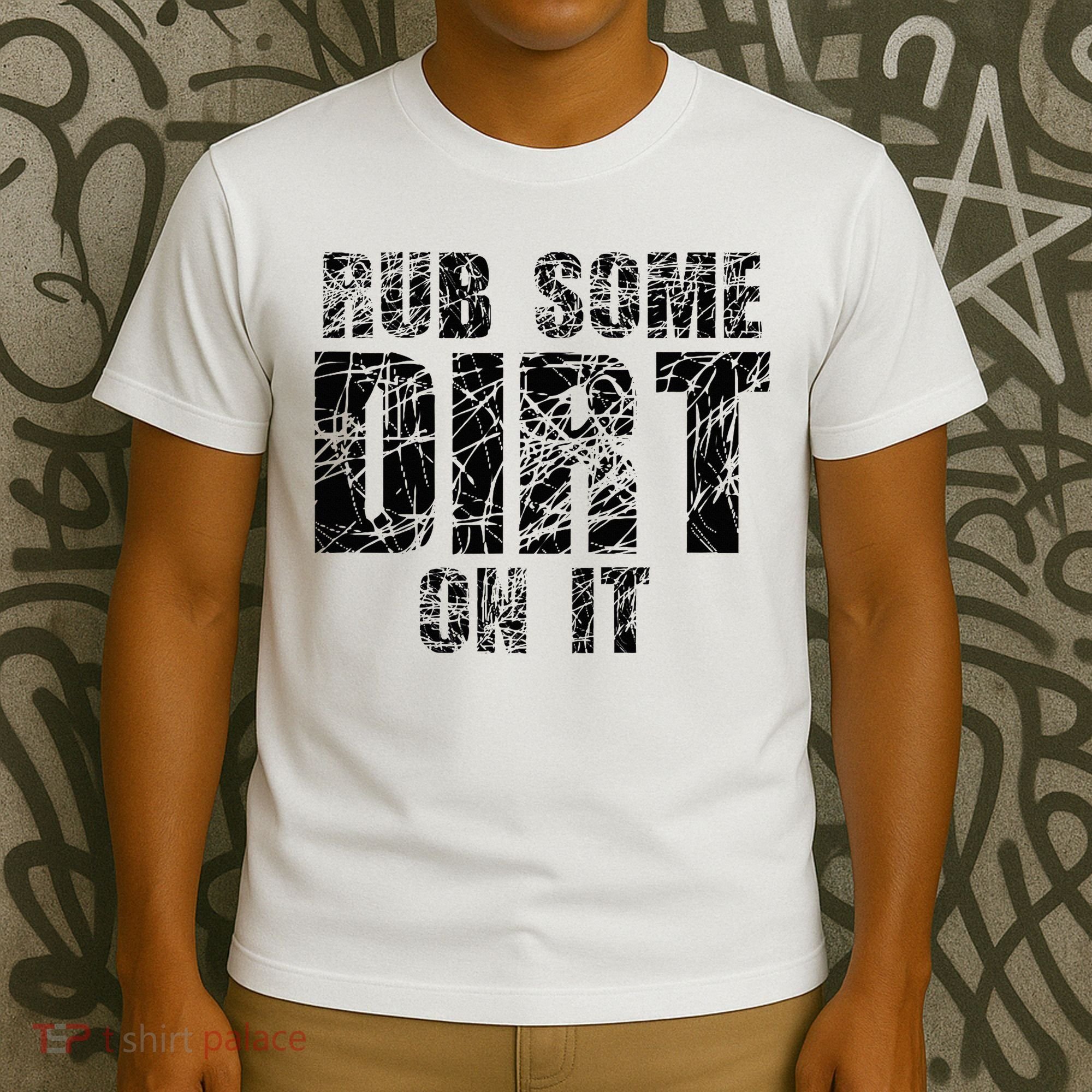 Funny Rub Some Dirt On It Stop Crying Get Tough Play Rough T-Shirt
