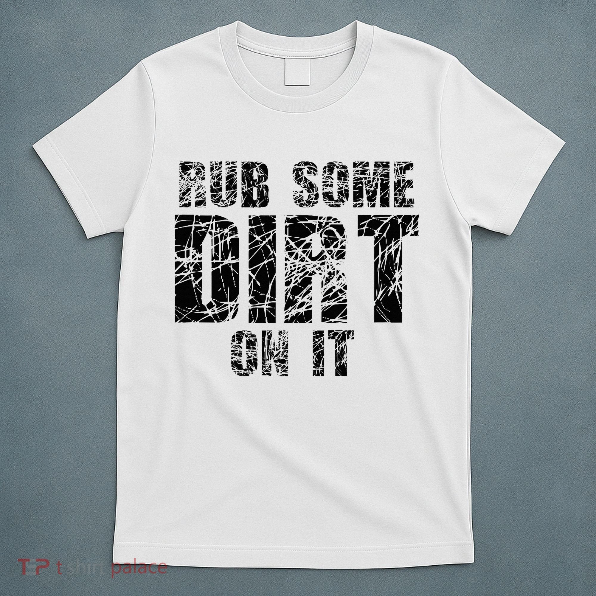 Funny Rub Some Dirt On It Stop Crying Get Tough Play Rough T-Shirt