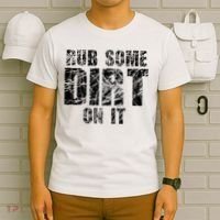 Funny Rub Some Dirt On It Stop Crying Get Tough Play Rough T-Shirt thumb 6