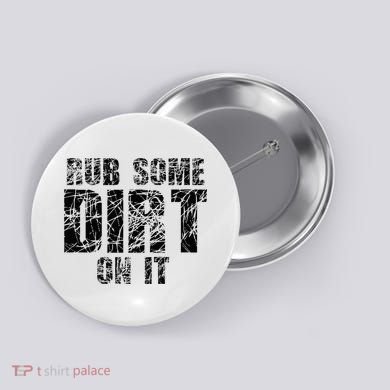 Funny Rub Some Dirt On It Stop Crying Get Tough Play Rough Button