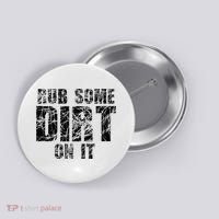 Funny Rub Some Dirt On It Stop Crying Get Tough Play Rough Button thumb 0