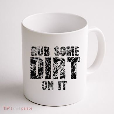 Funny Rub Some Dirt On It Stop Crying Get Tough Play Rough Coffee Mug back