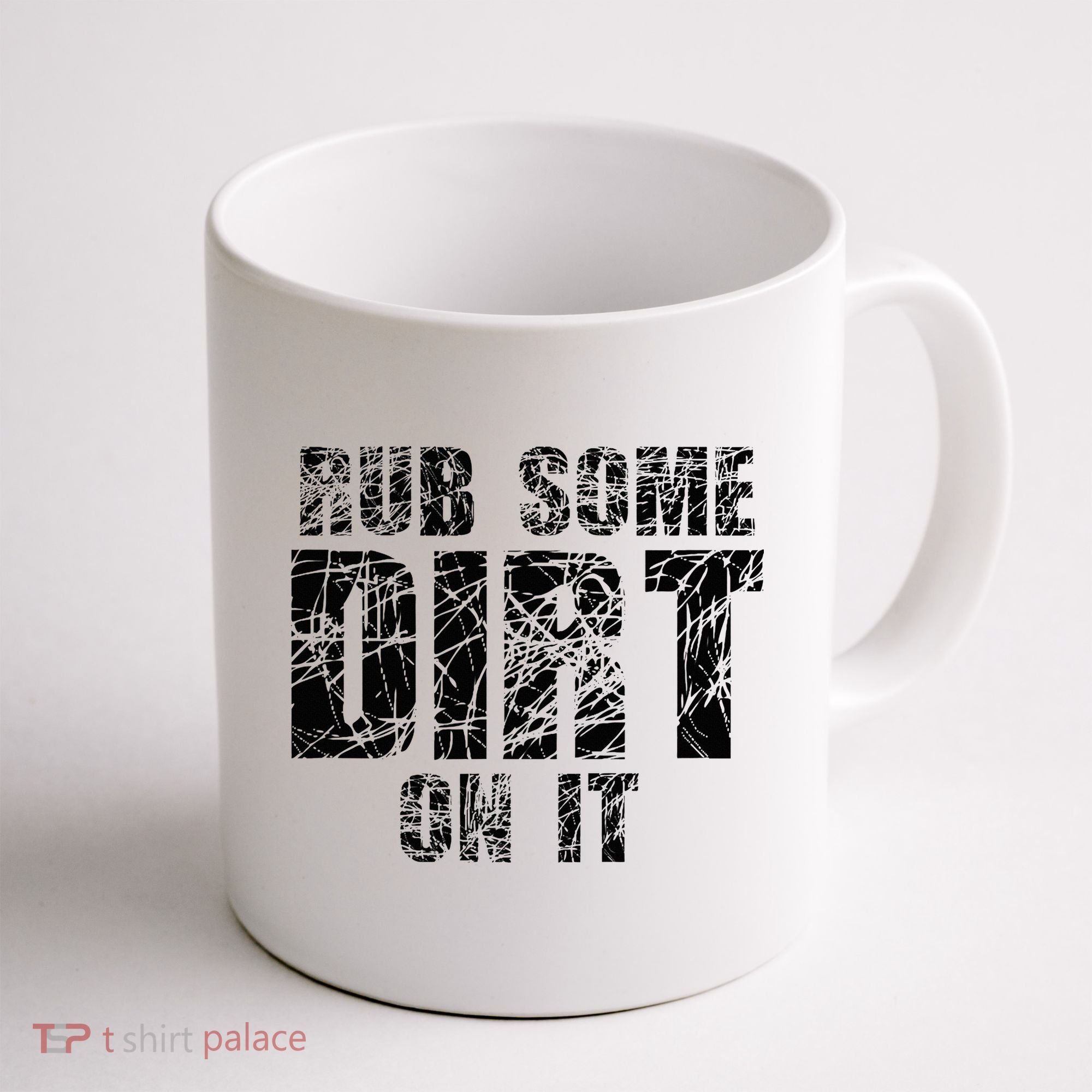 Funny Rub Some Dirt On It Stop Crying Get Tough Play Rough Coffee Mug