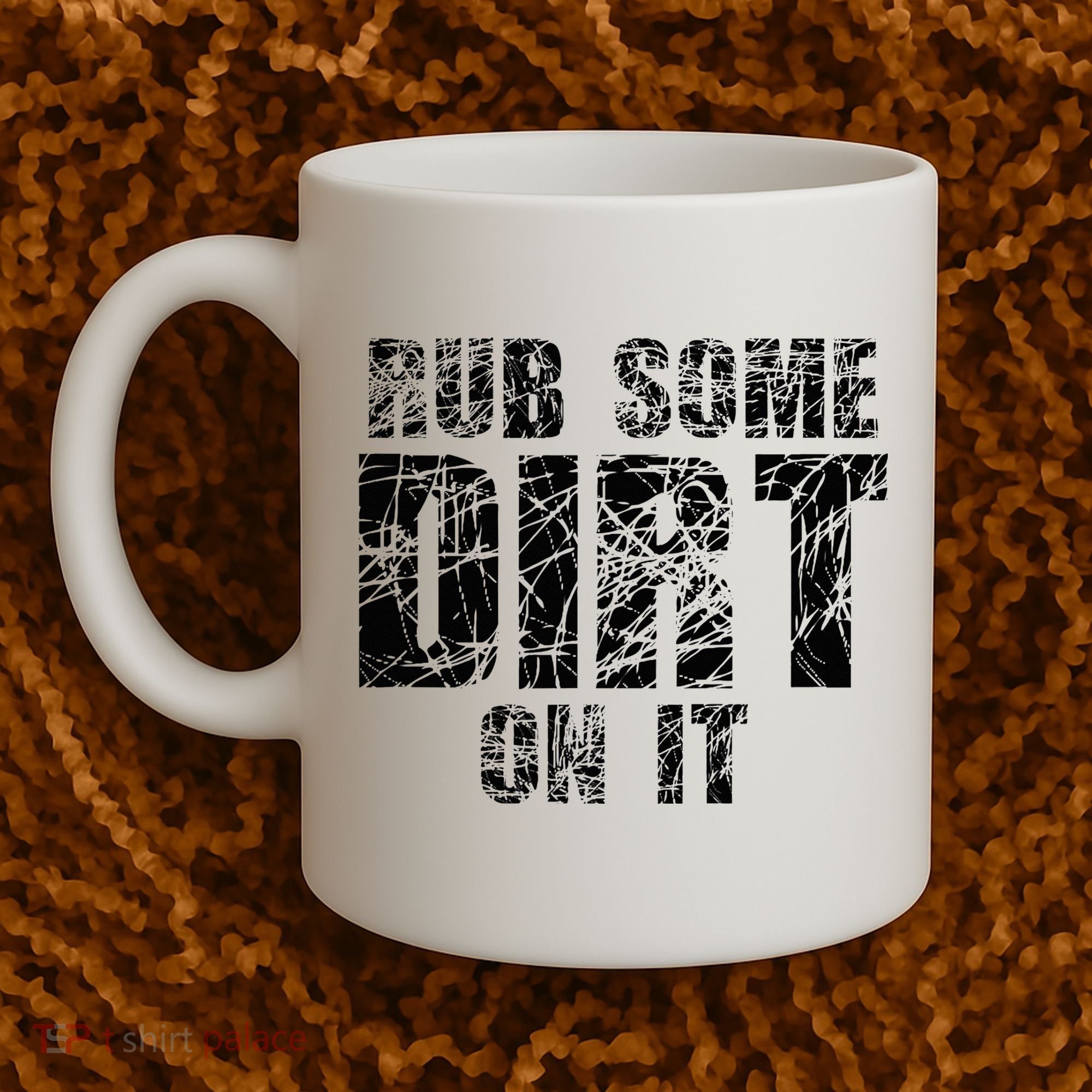 Funny Rub Some Dirt On It Stop Crying Get Tough Play Rough Coffee Mug