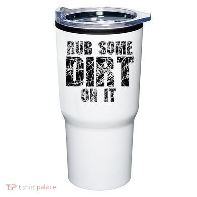 Funny Rub Some Dirt On It Stop Crying Get Tough Play Rough Tumbler