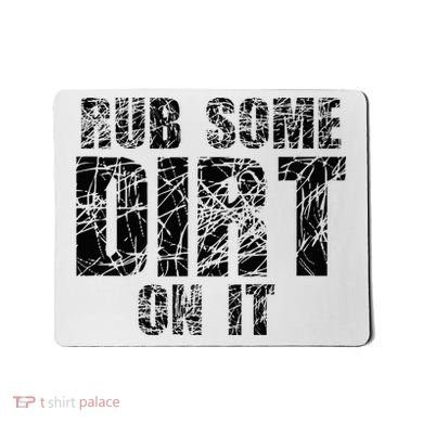 Funny Rub Some Dirt On It Stop Crying Get Tough Play Rough Mousepad