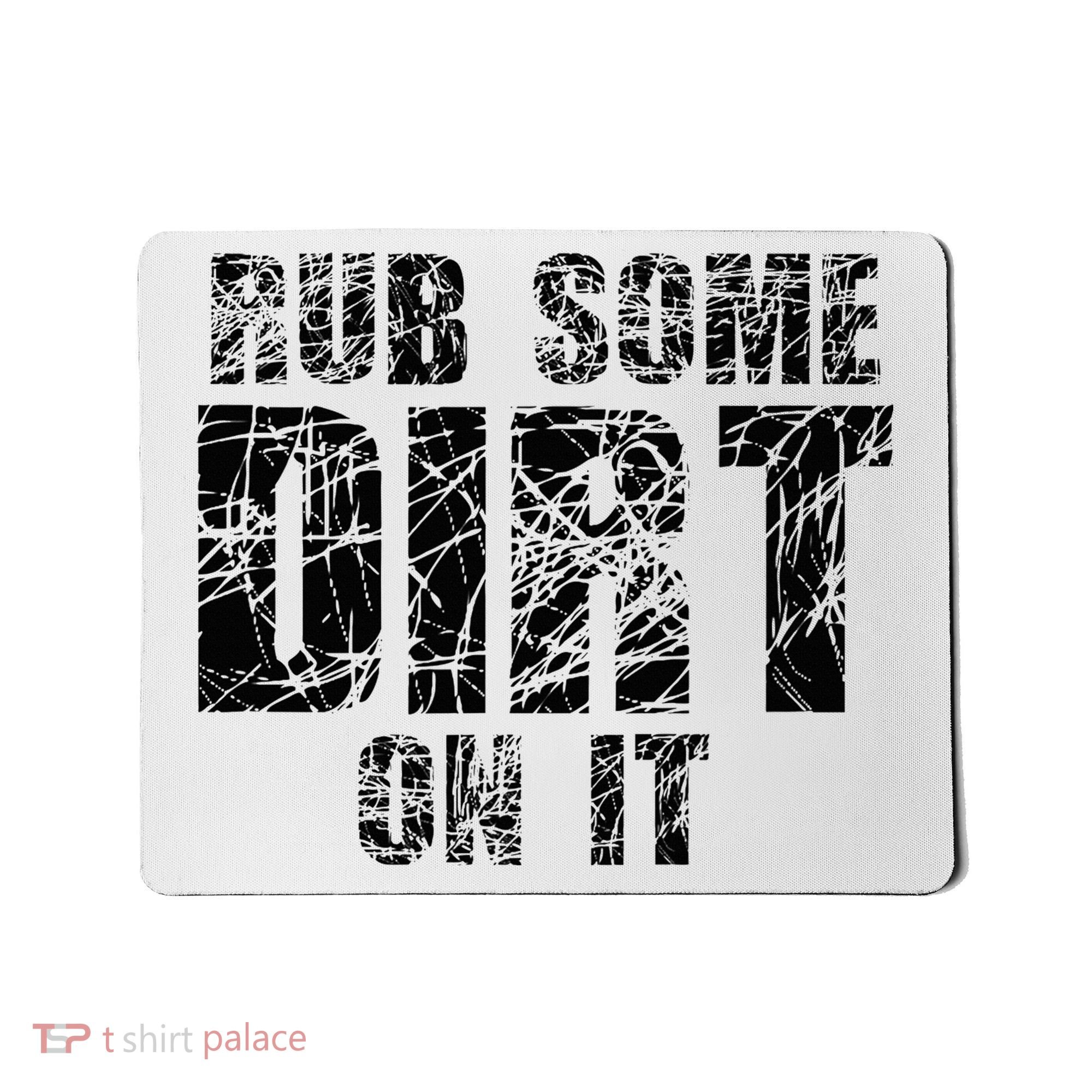 Funny Rub Some Dirt On It Stop Crying Get Tough Play Rough Mousepad