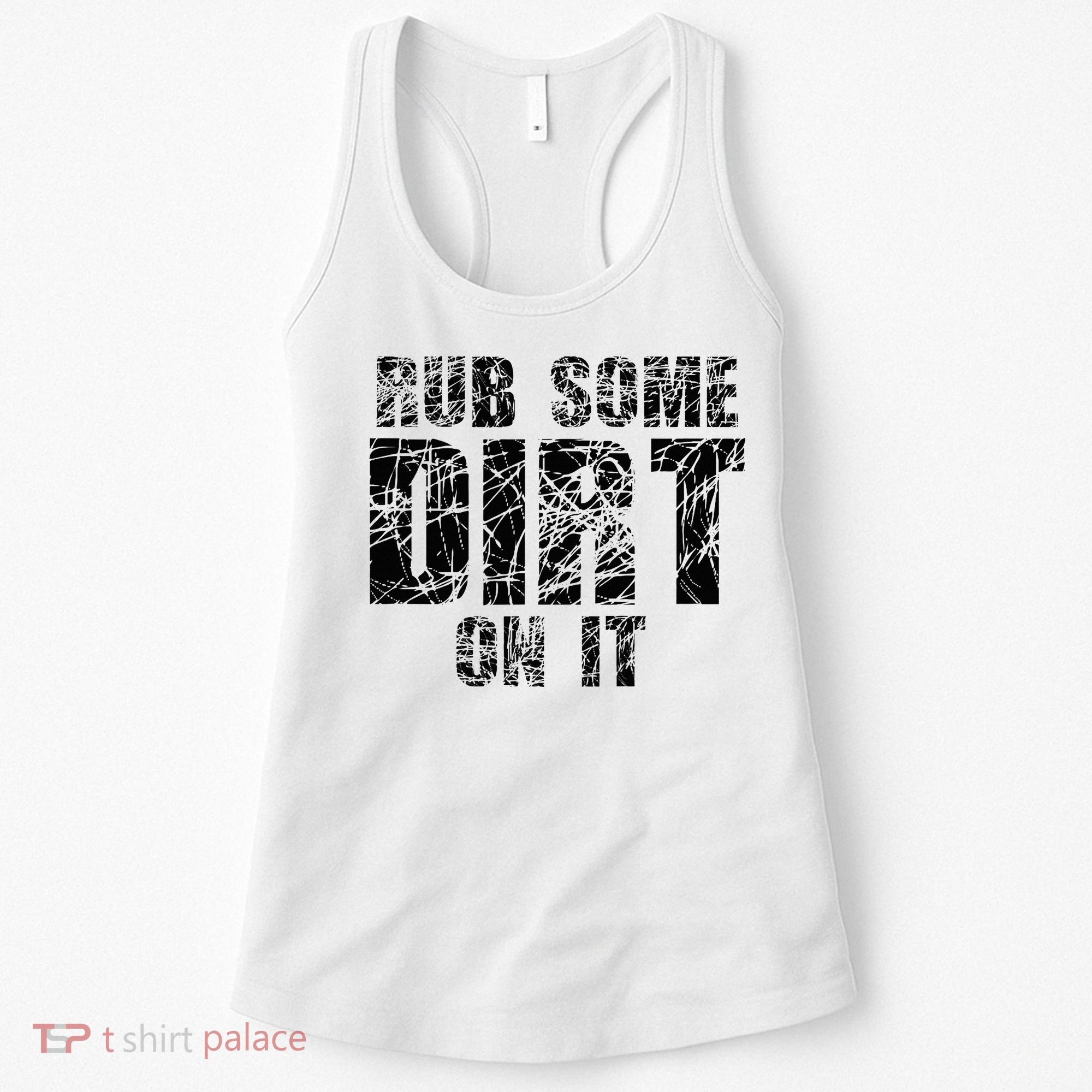 Funny Rub Some Dirt On It Stop Crying Get Tough Play Rough Women's Tank Top