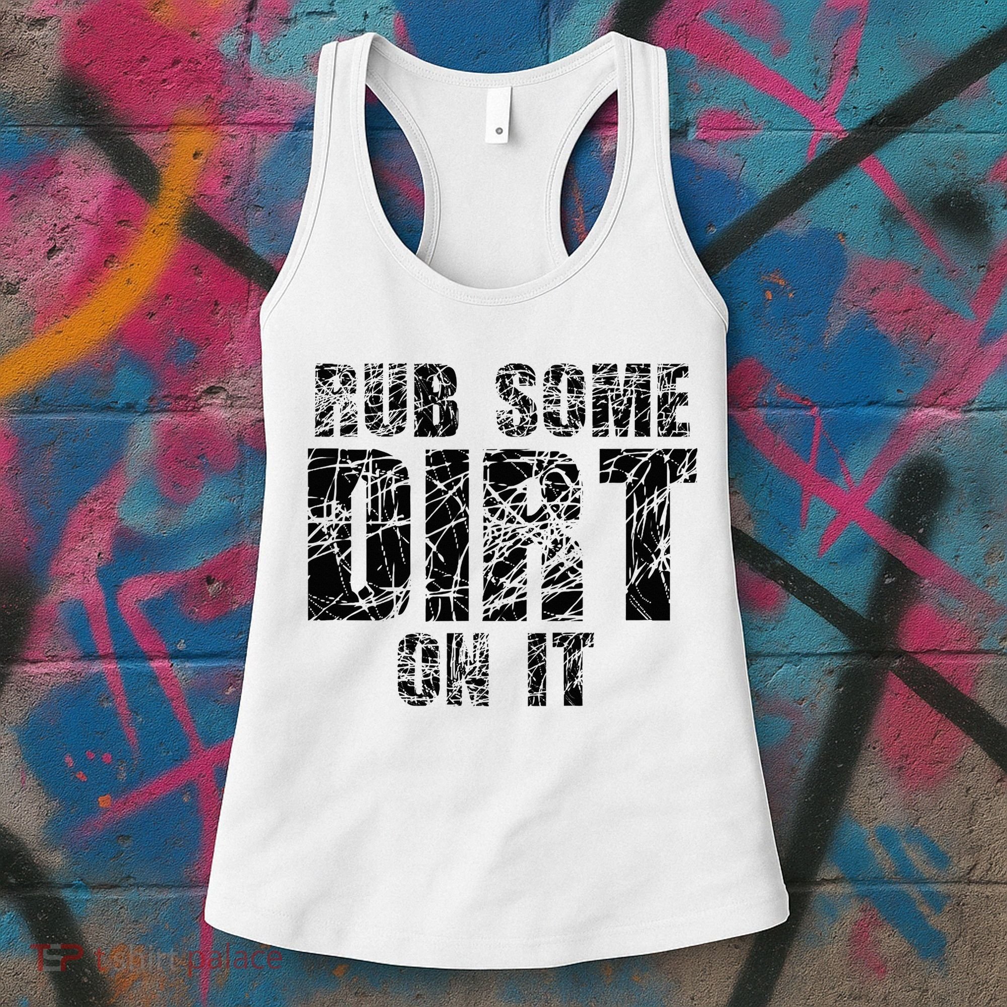 Funny Rub Some Dirt On It Stop Crying Get Tough Play Rough Women's Tank Top