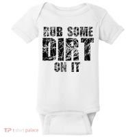 Funny Rub Some Dirt On It Stop Crying Get Tough Play Rough Baby Bodysuit thumb 0