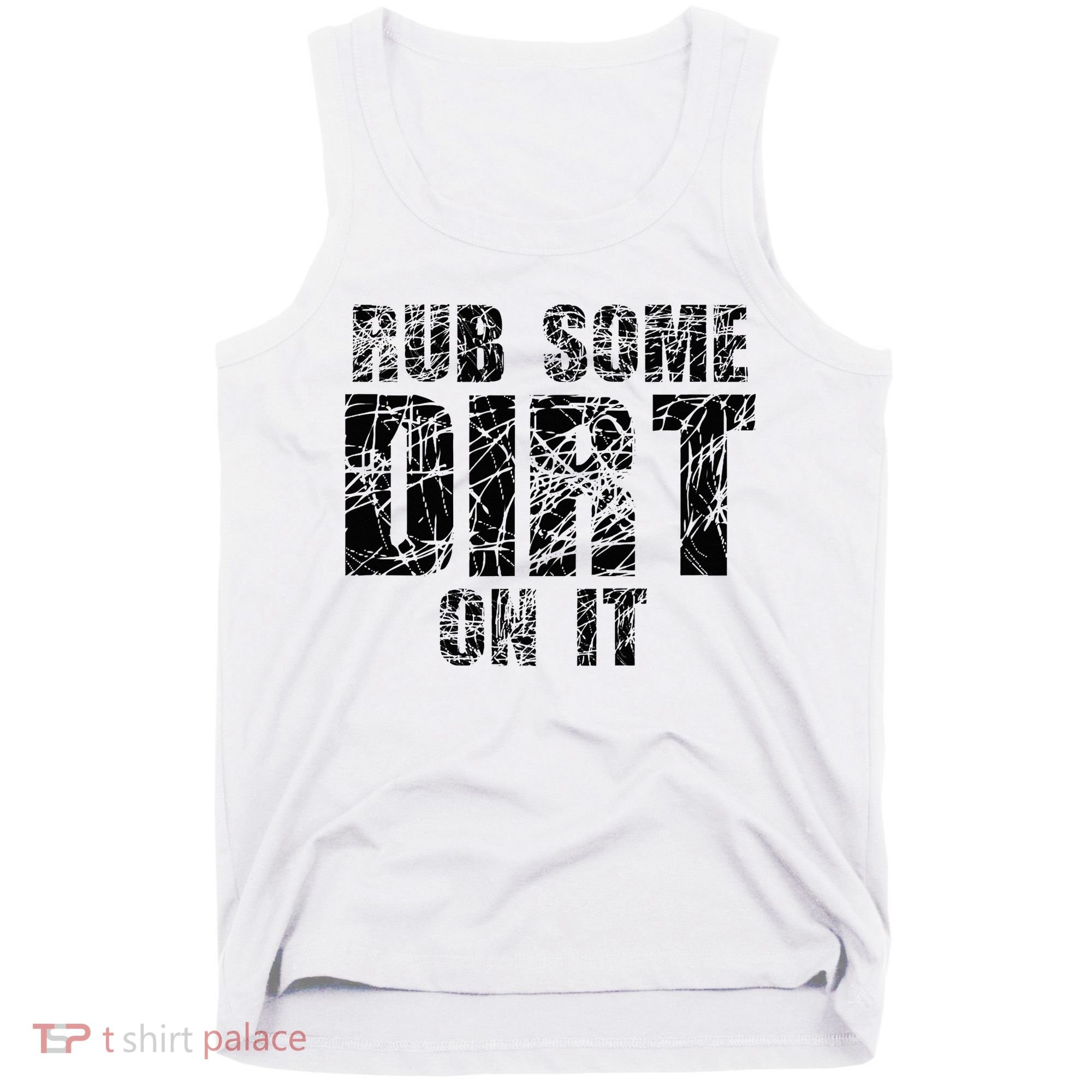Funny Rub Some Dirt On It Stop Crying Get Tough Play Rough Tank Top
