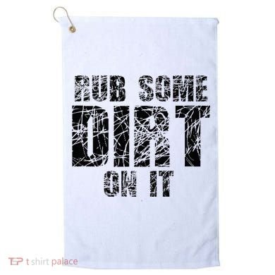 Funny Rub Some Dirt On It Stop Crying Get Tough Play Rough Golf Towel