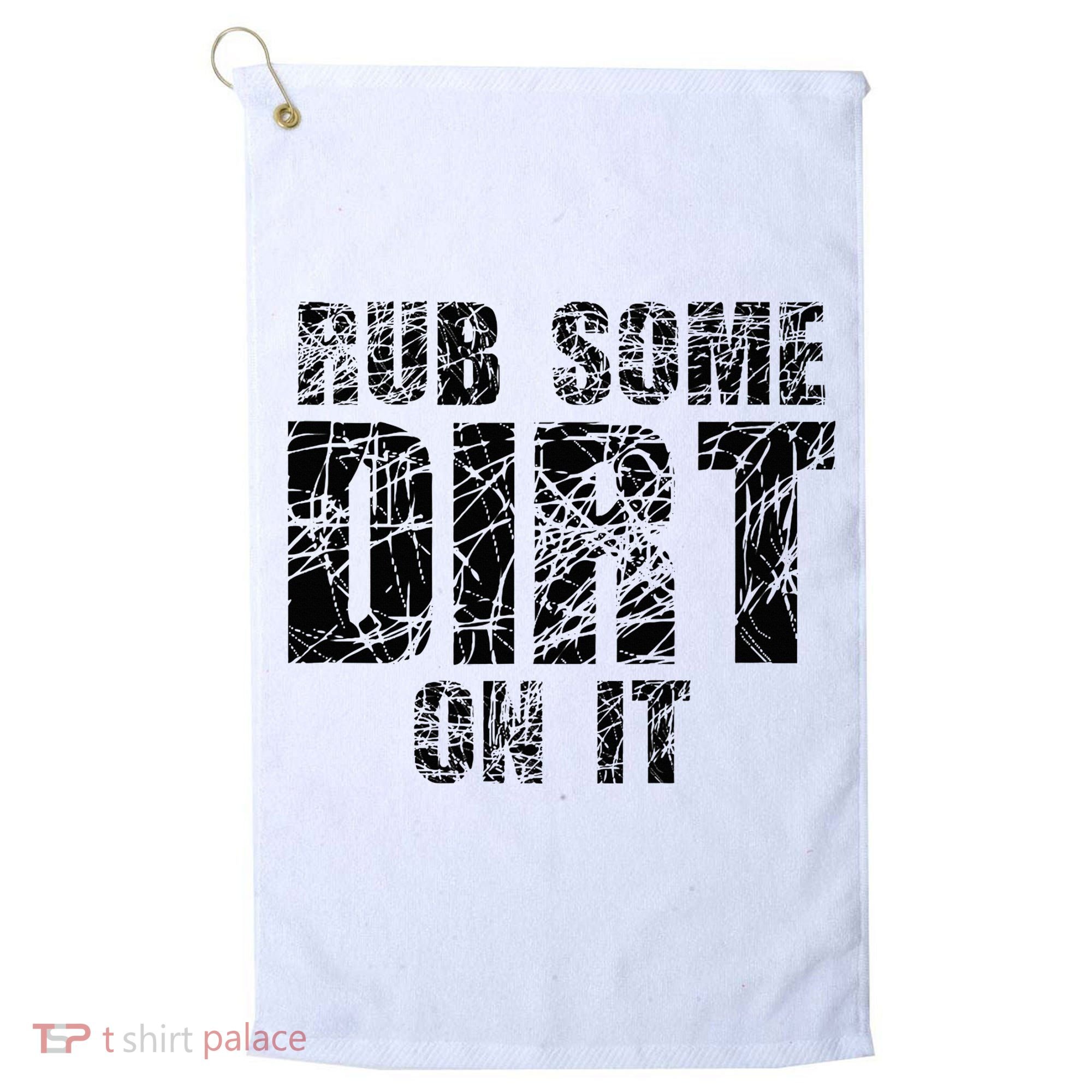Funny Rub Some Dirt On It Stop Crying Get Tough Play Rough Golf Towel