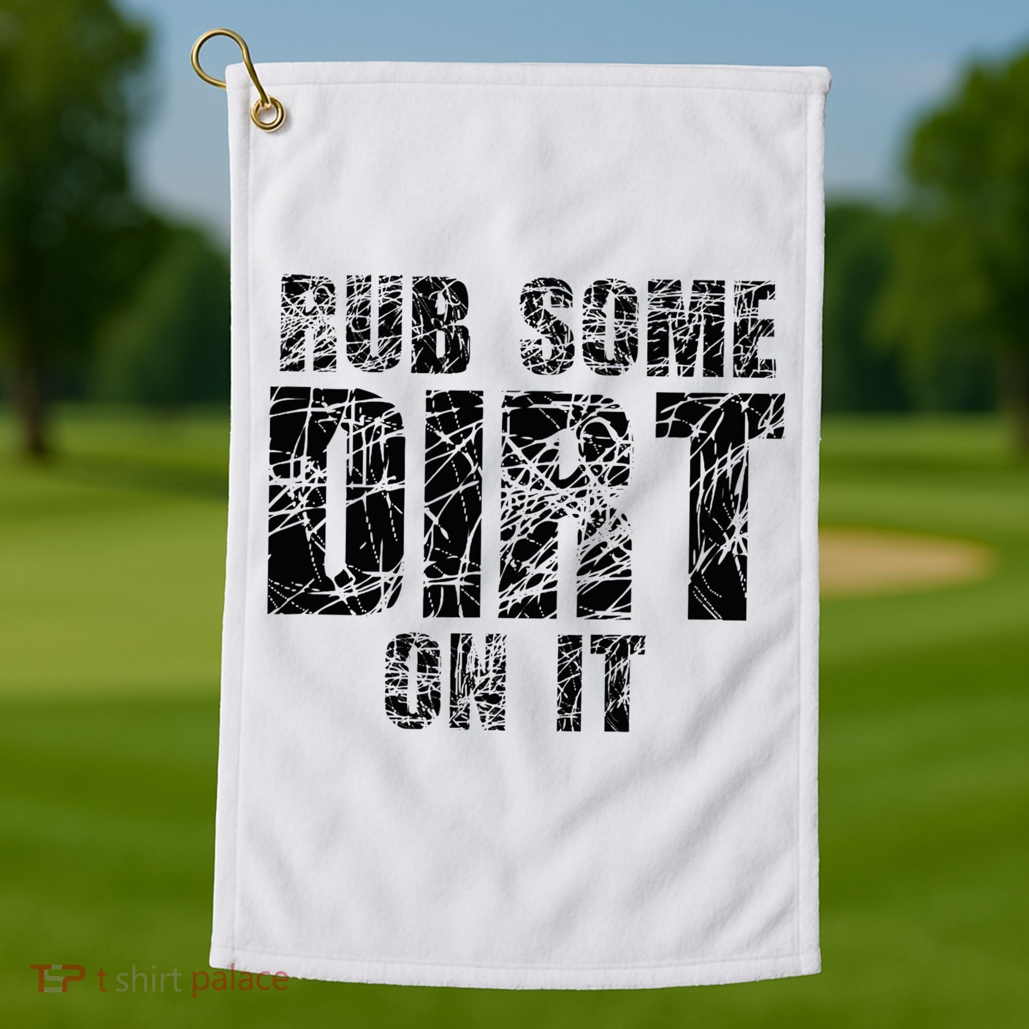Funny Rub Some Dirt On It Stop Crying Get Tough Play Rough Golf Towel