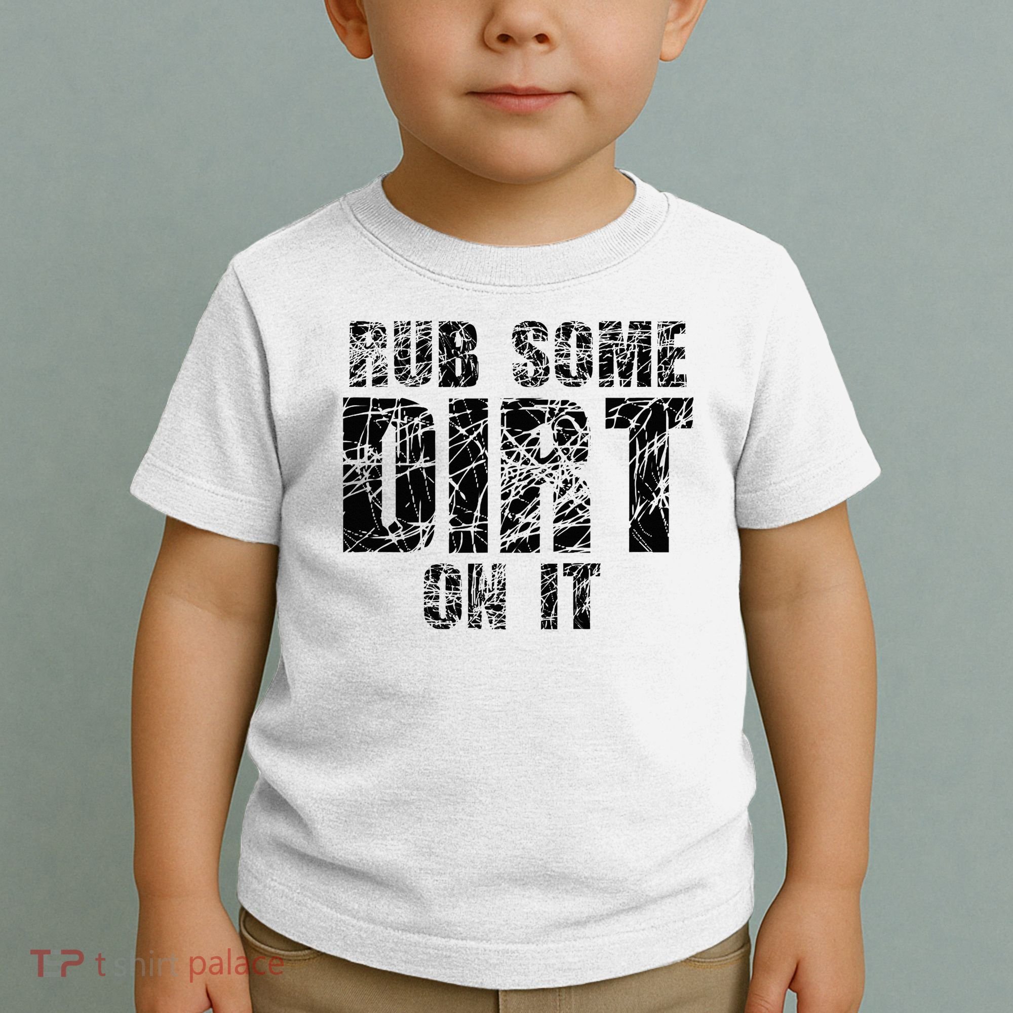 Funny Rub Some Dirt On It Stop Crying Get Tough Play Rough Toddler T-Shirt