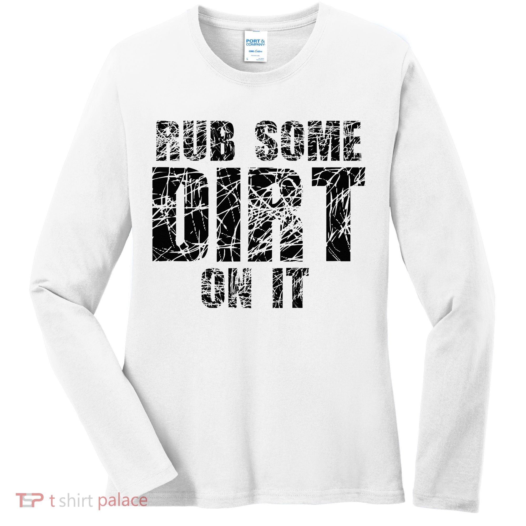 Funny Rub Some Dirt On It Stop Crying Get Tough Play Rough Women's Long Sleeve Shirt