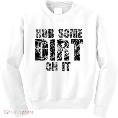 Funny Rub Some Dirt On It Stop Crying Get Tough Play Rough Kids Sweatshirt