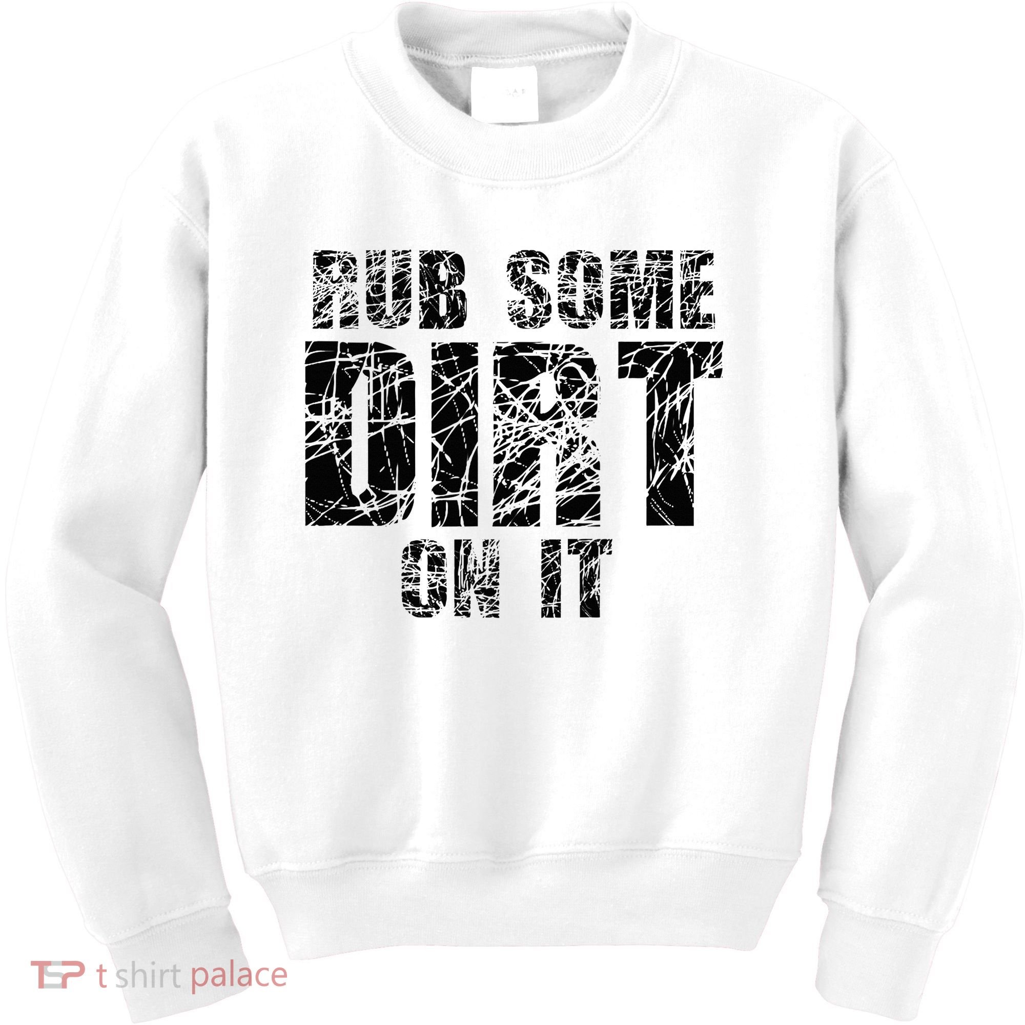 Funny Rub Some Dirt On It Stop Crying Get Tough Play Rough Kids Sweatshirt