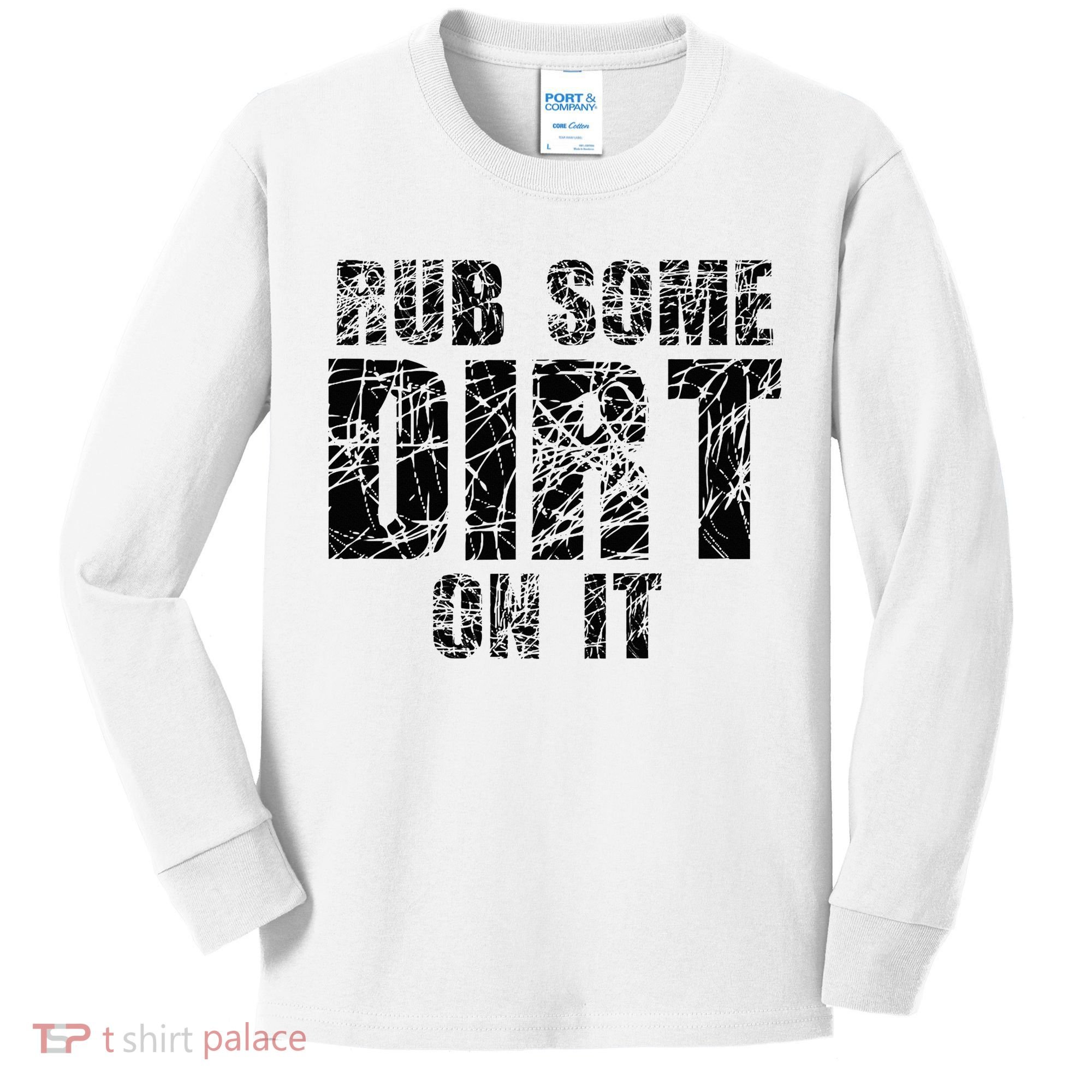 Funny Rub Some Dirt On It Stop Crying Get Tough Play Rough Kids Long Sleeve Shirt