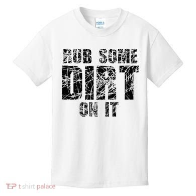 Funny Rub Some Dirt On It Stop Crying Get Tough Play Rough Kids T-Shirt