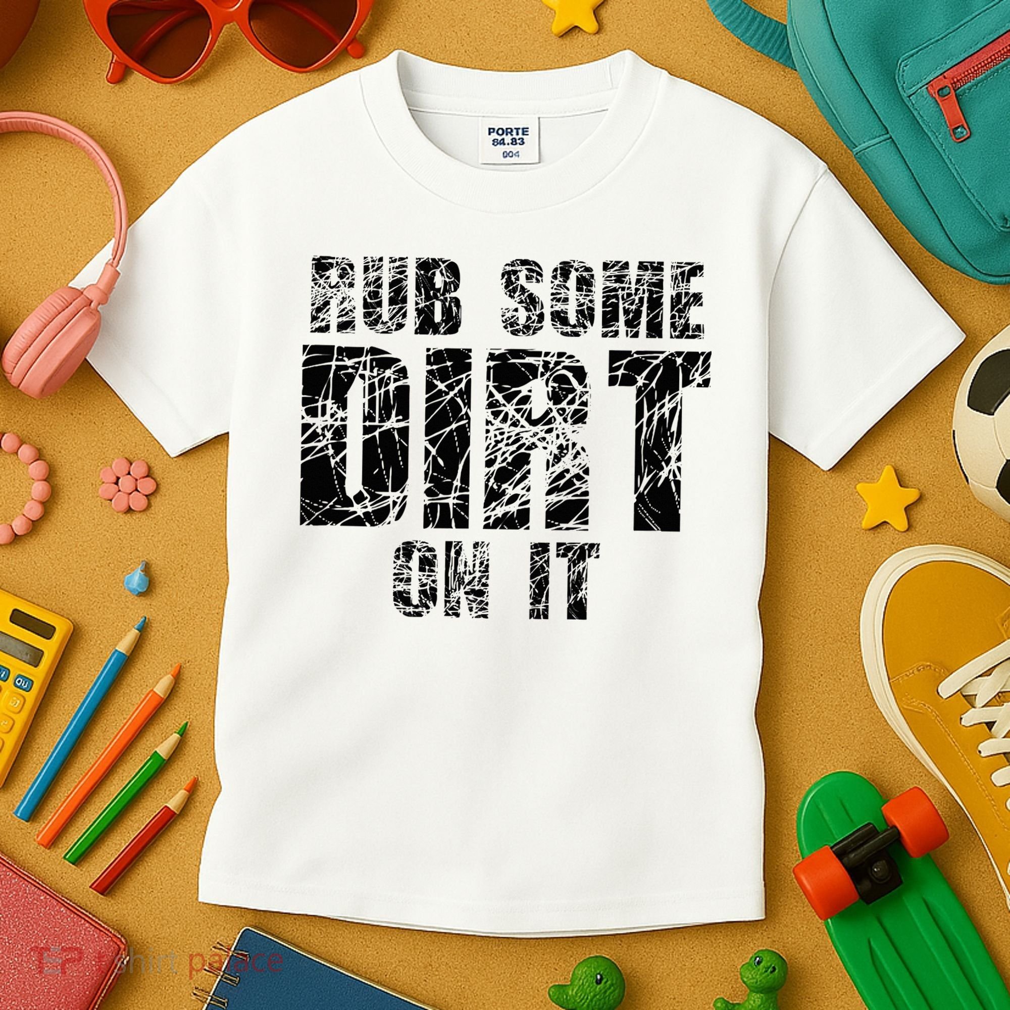 Funny Rub Some Dirt On It Stop Crying Get Tough Play Rough Kids T-Shirt