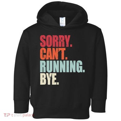 Funny Running Sorry Can't Running Bye Running Toddler Hoodie