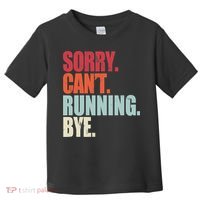 Funny Running Sorry Can't Running Bye Running Toddler T-Shirt thumb 0