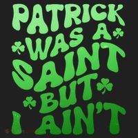 Funny Retro St Patricks Day Patrick Was A Saint But I Aint Women's Sweatshirt thumb 2