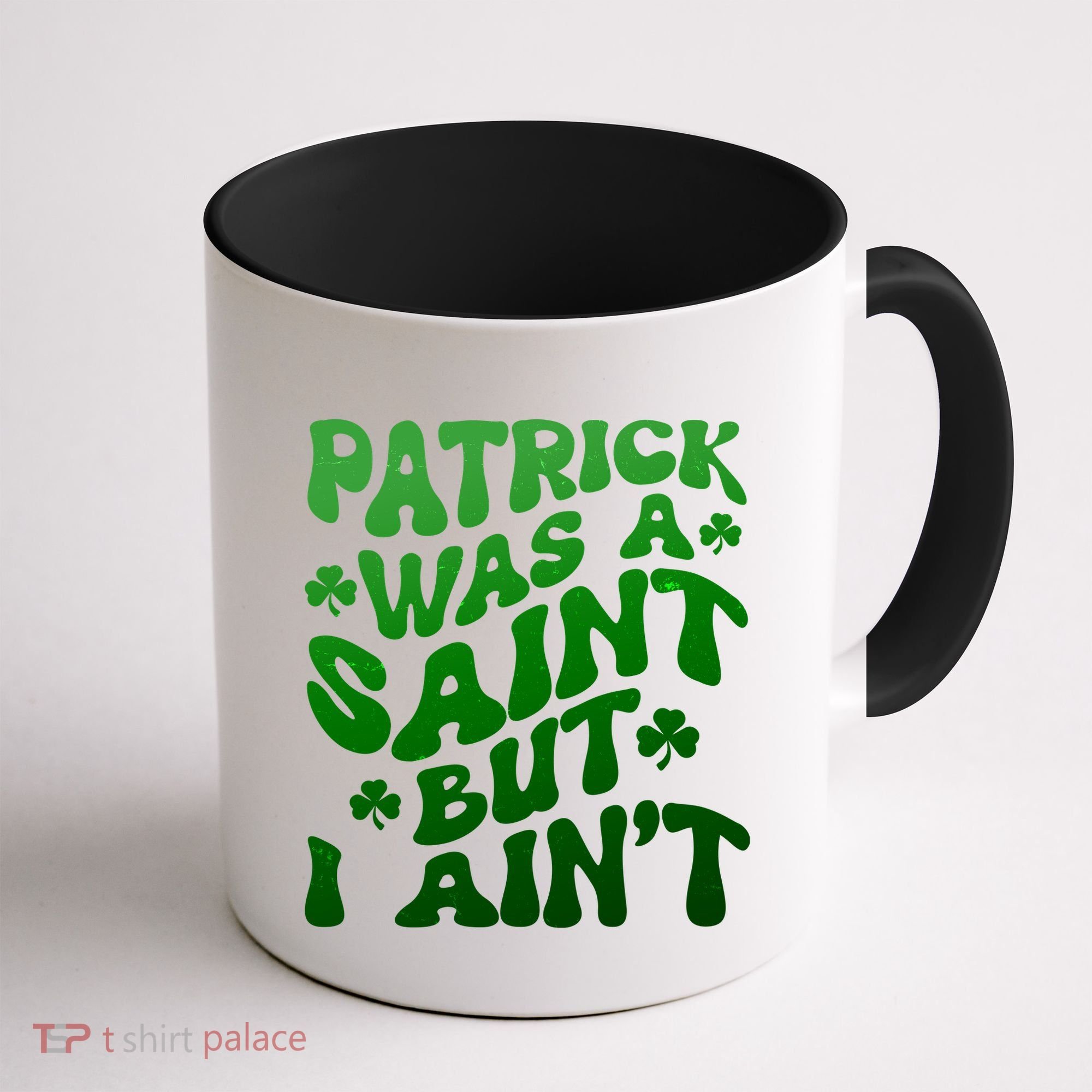 Funny Retro St Patricks Day Patrick Was A Saint But I Aint Coffee Mug
