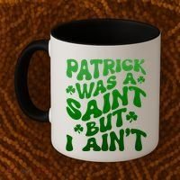 Funny Retro St Patricks Day Patrick Was A Saint But I Aint Coffee Mug thumb 2