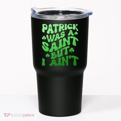 Funny Retro St Patricks Day Patrick Was A Saint But I Aint Tumbler