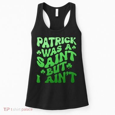 Funny Retro St Patricks Day Patrick Was A Saint But I Aint Women's Tank Top