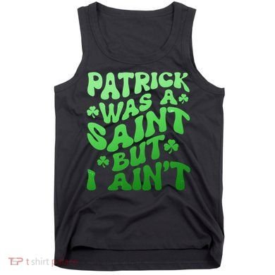 Funny Retro St Patricks Day Patrick Was A Saint But I Aint Tank Top