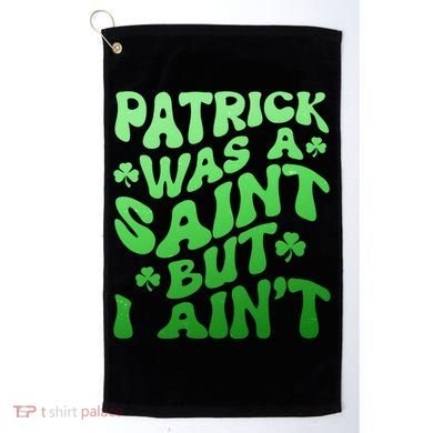 Funny Retro St Patricks Day Patrick Was A Saint But I Aint Golf Towel