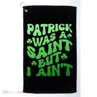 Funny Retro St Patricks Day Patrick Was A Saint But I Aint Golf Towel thumb 0